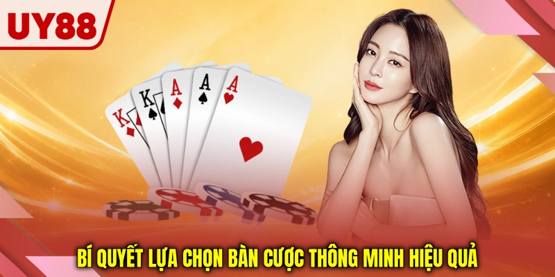 Bí quyết lựa chọn bàn cược thông minh hiệu quả