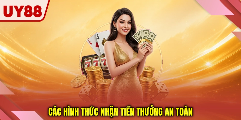 Các hình thức nhận tiền thưởng an toàn Các hình thức nhận tiền thưởng an toàn