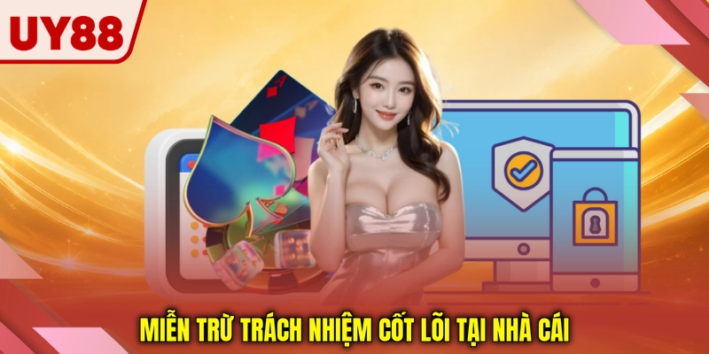 Miễn trừ trách nhiệm cốt lõi tại nhà cái Miễn trừ trách nhiệm cốt lõi tại nhà cái