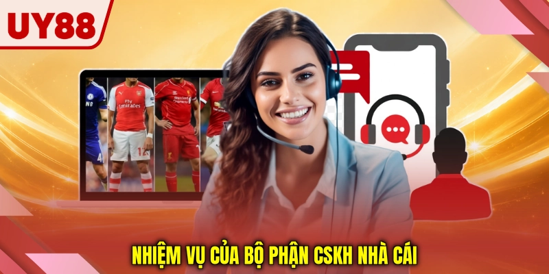 Nhiệm vụ của bộ phận CSKH nhà cái Nhiệm vụ của bộ phận CSKH nhà cái