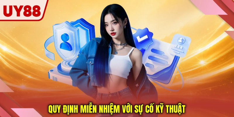 Quy định miễn nhiệm với sự cố kỹ thuật Quy định miễn nhiệm với sự cố kỹ thuật