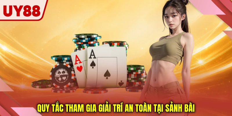 Quy tắc tham gia giải trí an toàn tại sảnh bài
